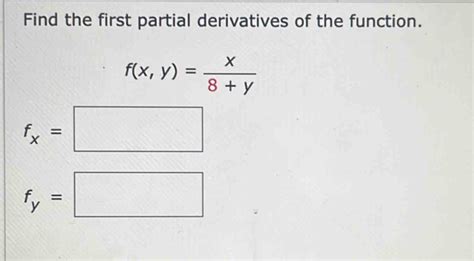 Solved Find The First Partial Derivatives Of The Function F X Y X 8