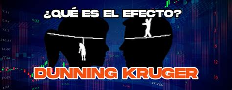 Qu Es El Efecto Dunning Kruger Y C Mo Afecta Al Trading