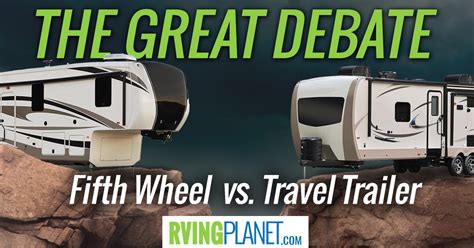 RV Shopping Debate: Fifth Wheel Vs Trailer? - RVing Planet Blog