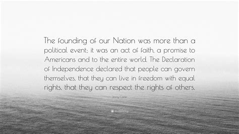 Jimmy Carter Quote The Founding Of Our Nation Was More Than A