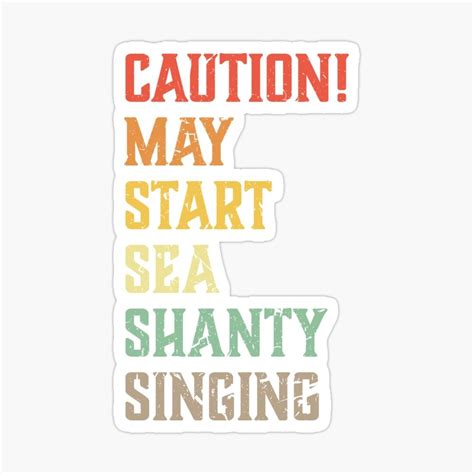 Caution May Start Sea Shanty Singing Funny Meme Quote Saying Idea