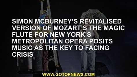 Simon McBurneys Revitalised Version Of Mozarts The Magic Flute For