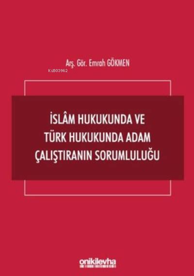 İslam Hukukunda ve Türk Hukukunda Adam Çalıştıranın Sorumluluğu Emrah