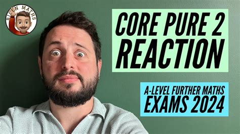 Core Pure 2 Reaction A Level Further Maths Exams 2024 Edexcel Youtube