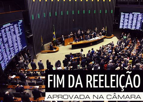 Araripina Em Foco Deputados Aprovam Fim Da Reelei O Para Presidente