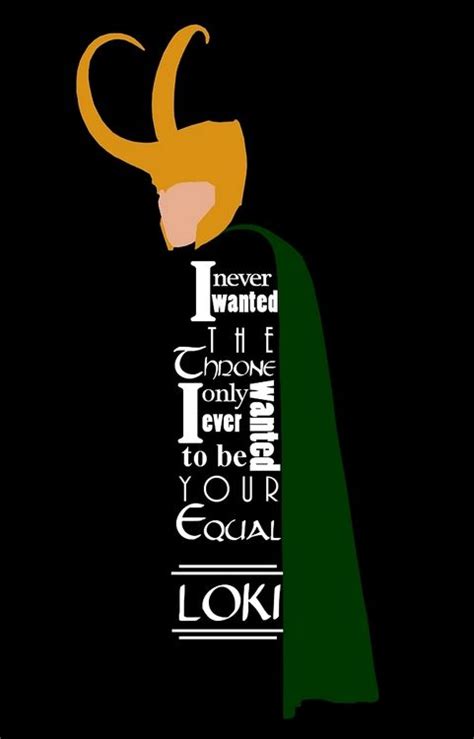 I Never Wanted The Throne I Only Ever Wanted To Be Your Equal Loki