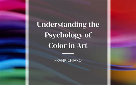 The Psychology of Color in Art | Frank Chiaro | Art