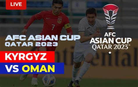 Link Live Streaming Kirgistan Vs Oman Harapan Terakhir Indonesia