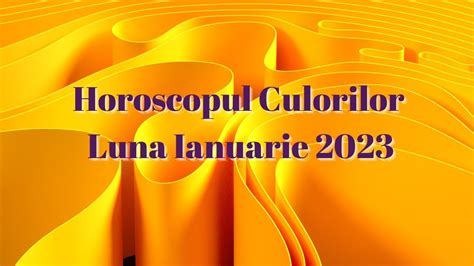 Horoscopul Culorilor Ianuarie 2023 Cu Astrolog Alexandra Coman YouTube