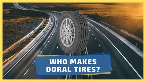 Who Makes Doral Tires? - We Try Tires