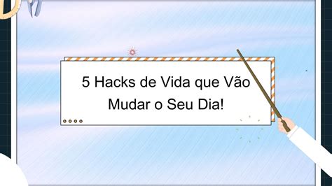 5 Hacks de Vida que Vão Mudar o Seu Dia Animated Video By Play