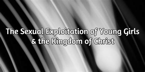 The Sexual Exploitation Of Young Girls And The Kingdom Of Christ Kurt Willems