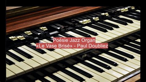 Po Sie Jazz Organ Le Vase Bris Paul Doubliez Youtube