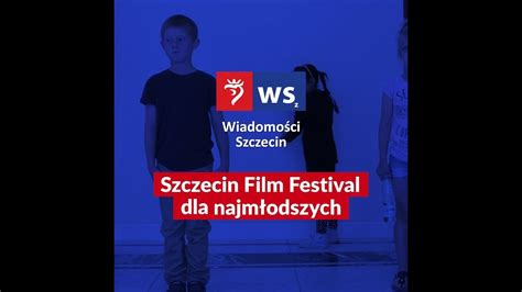 Szczecin Film Festival Dla Najm Odszych Youtube