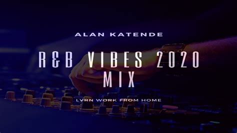 New Randb Songs And Vibes 2020 Mix Alan Katende Youtube