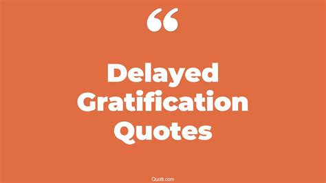 29 Uplifting Delayed Gratification Quotes That Will Unlock Your True
