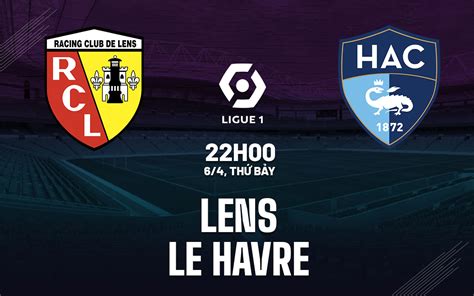 Nhận định bóng đá dự đoán Lens vs Le Havre VĐQG Pháp hôm nay