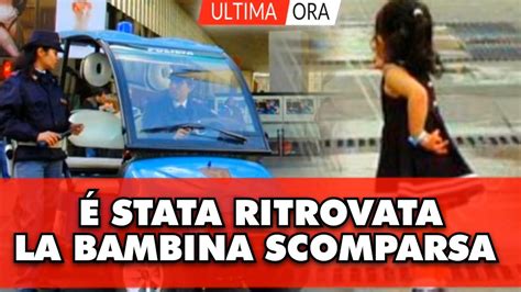 Italia La Bellissima Notizia Stata Ritrovata La Bambina Scomparsa