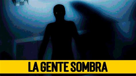 La Gente Sombra Seres Que Te Vigilan Por Las Noches Youtube