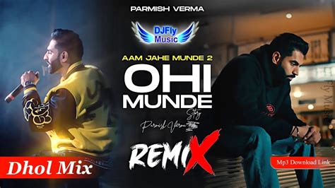 Parmish Verma Ohi Munde Remix Dj Fly Music Dhol Mix Dj New Punjabi