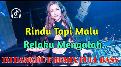 Dj Dangdut Remix Full Bass Rindu Tapi Malu Relaku Mengalah Keranda