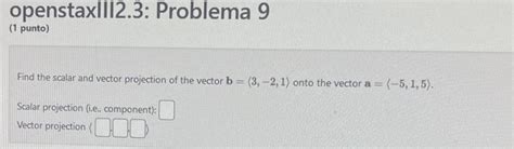 Solved Find the scalar and vector projection of the vector | Chegg.com