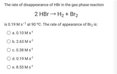 Solved The Rate Of Disappearance Of HBr In The Gas Phase Chegg