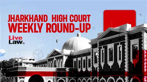 Jharkhand High Court Weekly Round Up October 16 To October 22 2023