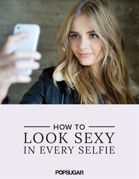 This Technique Will Make All Your Selfies Supersexy Selfie Tips Photo Tips Posing Guide