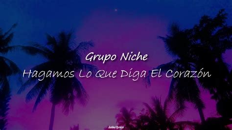 Hagamos Lo Que Diga El Coraz N Grupo Niche Letra Youtube