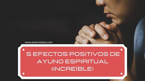 5 Efectos Positivos De Ayuno Espiritual ¡increíble ️ ️