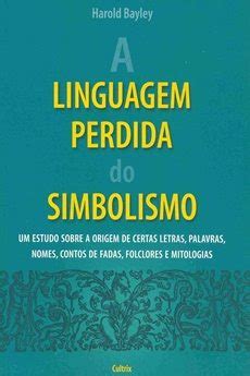 A Linguagem Perdida Do Simbolismo Resumo Do Livro Livros Pro Br