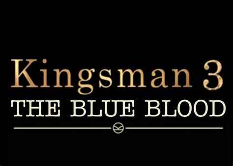 Kingsman: The Blue Blood (Kingsman 3) Movie Watch – News And Insider Info On The Kingsman: The ...