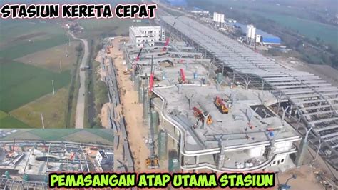 Perkembangan Stasiun Tegalluar Kereta Cepat Pemasangan Atap Utama