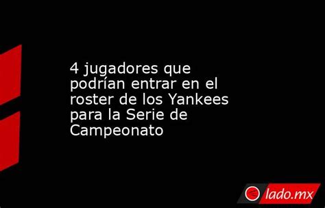 4 Jugadores Que Podrían Entrar En El Roster De Los Yankees Para La