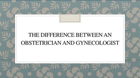 Ppt The Difference Between An Obstetrician And Gynecologist