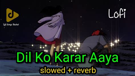 Dil Ko Karar Aaya Slowed Reverb Lofi Song YouTube