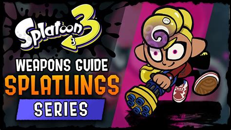 Beginner Splatling Guide To Splatoon 3 Weapons Guide Series Youtube