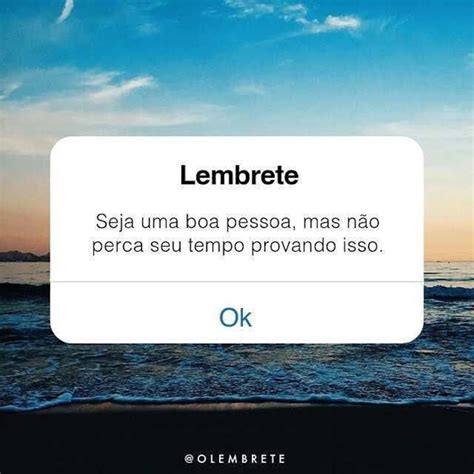 Lembrete Seja uma boa pessoa mas não perca tempo provando isso