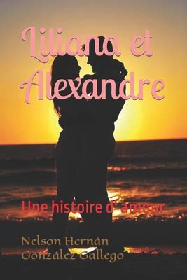 Liliana Et Alexandre Une Histoire D Amour By Nelson Hern N Gonz Lez