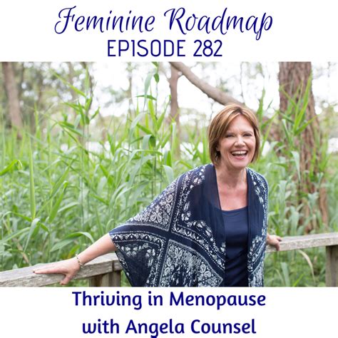 Fr Ep 282 Thriving In Menopause With Angela Counsel Feminine Roadmap