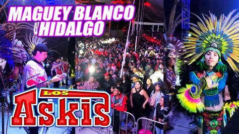 Los Askis En Vivo Maguey Blanco Hidalgo Mayo Youtube