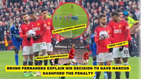 Bruno Fernandes Explain Why He Gave The Penalty To Marcus Rashford