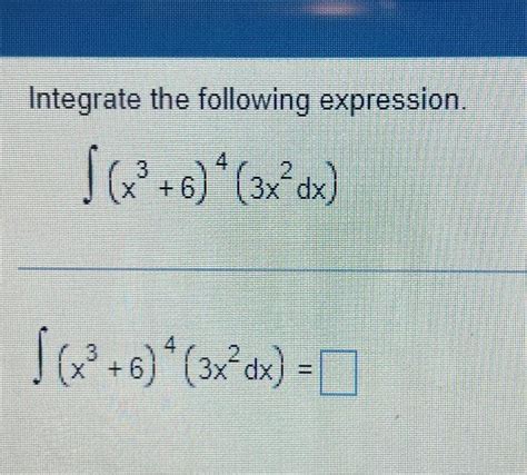 Solved Integrate The Following Expression X3 6 4 3x2dx Chegg