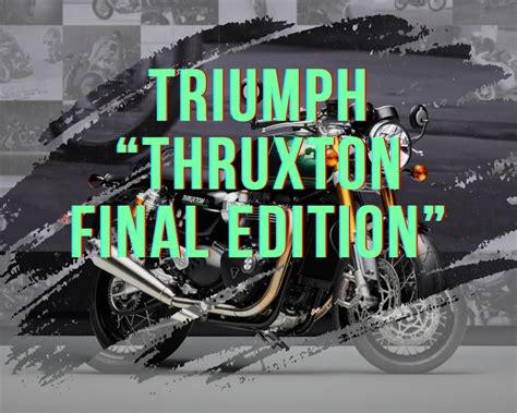 New Motorcycle Triumph Thruxton Final Edition Limited Edition To Be