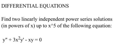 Solved Find Two Linearly Independent Power Series Solutions Chegg