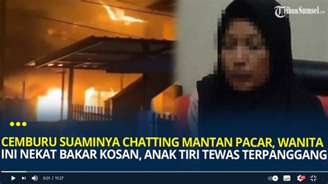 Cemburu Suaminya Chatting Mantan Pacar Wanita Ini Nekat Bakar Kosan