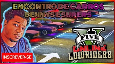 Grand Theft Auto V Encontro De Carros Bennys E Super E Corridas