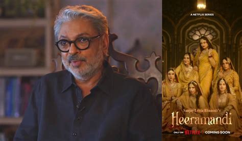 Sanjay Leela Bhansali Calls ‘heeramandi Web Series His Biggest