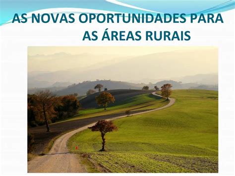 Ppt As Novas Oportunidades Para As Reas Rurais Powerpoint